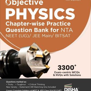 Objective Physics Chapter-wise Practice Question Bank for NTA NEET (UG) / JEE Main/ BITSAT 4th Edition | MCQs & NVQs based on Main Previous Year Questions PYQs | Useful for CBSE 11/ 12 & CUET