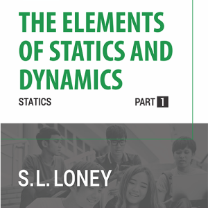 The Elements of Statics and Dynamics Part-1