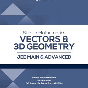 Skills in Mathematics Vectors & 3D Geometry for JEE Main & Advanced 2027 | Theory, Practice Milestones & PYQ Scanners | Ideal for IIT JEE Aspirants by Amit M Agarwal