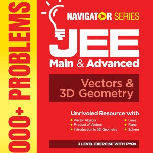 Navigator Series JEE Main & Advanced 2027 ? Vectors & 3D Geometry | 1000+ Problems | Vector Algebra, Dot?Cross Product, Lines, Planes, Sphere | 3-Level Exercises with PYQs | by Vinod Kumar Pareek
