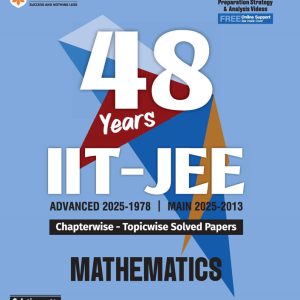 IIT JEE (Main & Advanced) Mathematics | 48 Years Chapterwise & Topicwise Solved Paper (2025-1978) by Amit M. Agarwal