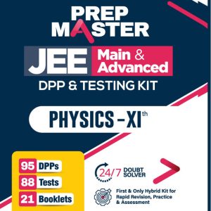Prep Master JEE Main & Advanced | Physics Class XI | DPP & Testing Kit with 95 DPPs, 88 Tests & 21 Booklets | 24?7 Doubt Solver